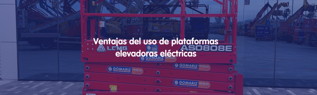 ventajas del uso de plataformas elevadoras eléctricas