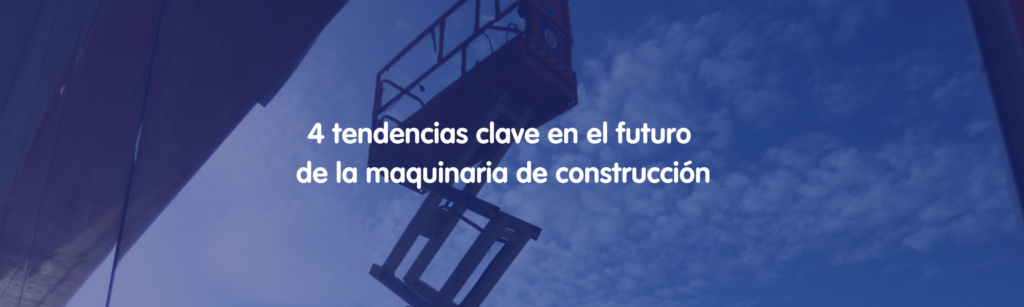 4 tendencias clave en el futuro de la maquinaria de construcción